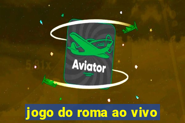 jogo do roma ao vivo